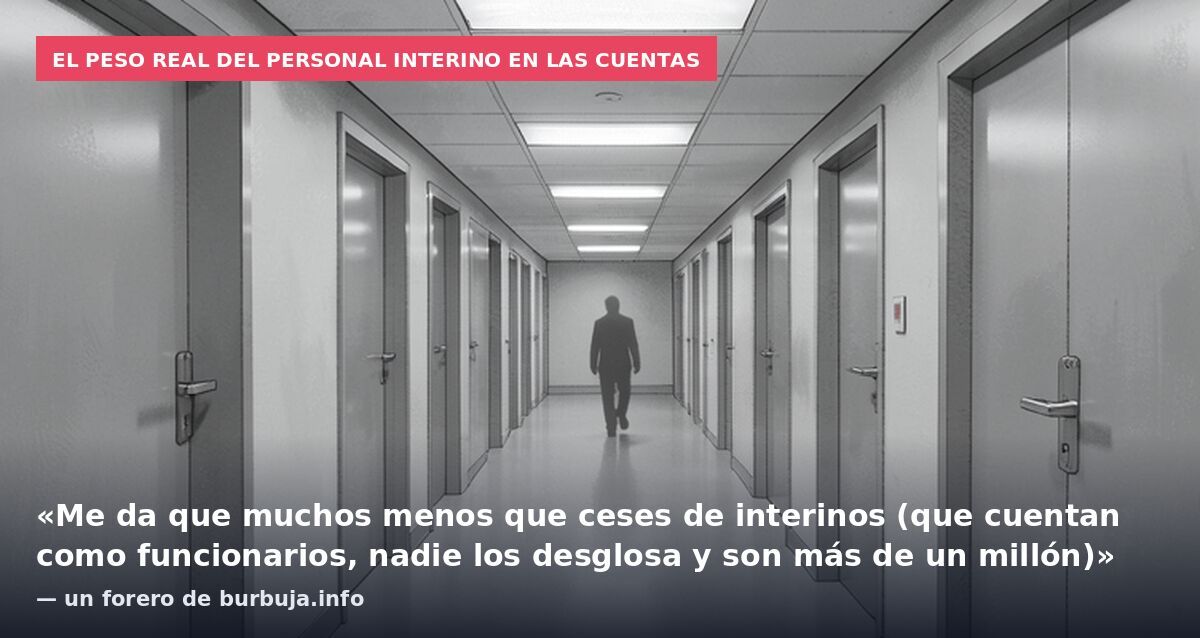 El peso real del personal interino en las cuentas: «Me da que muchos menos que ceses de interinos (que cuentan como funcionarios, nadie los desglosa y son más de un millón)» — un forero de burbuja.info