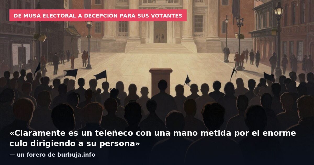 De musa electoral a decepción para sus votantes: «Claramente es un teleñeco con una mano metida por el enorme culo dirigiendo a su persona» — un forero de burbuja.info
