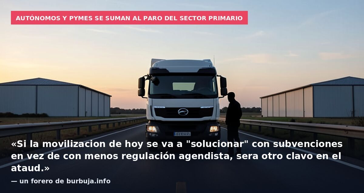 Autónomos y pymes se suman al paro del sector primario: «Si la movilizacion de hoy se va a "solucionar" con subvenciones en vez de con menos regulación agendista, sera otro clavo en el ataud.» — un forero de burbuja.info