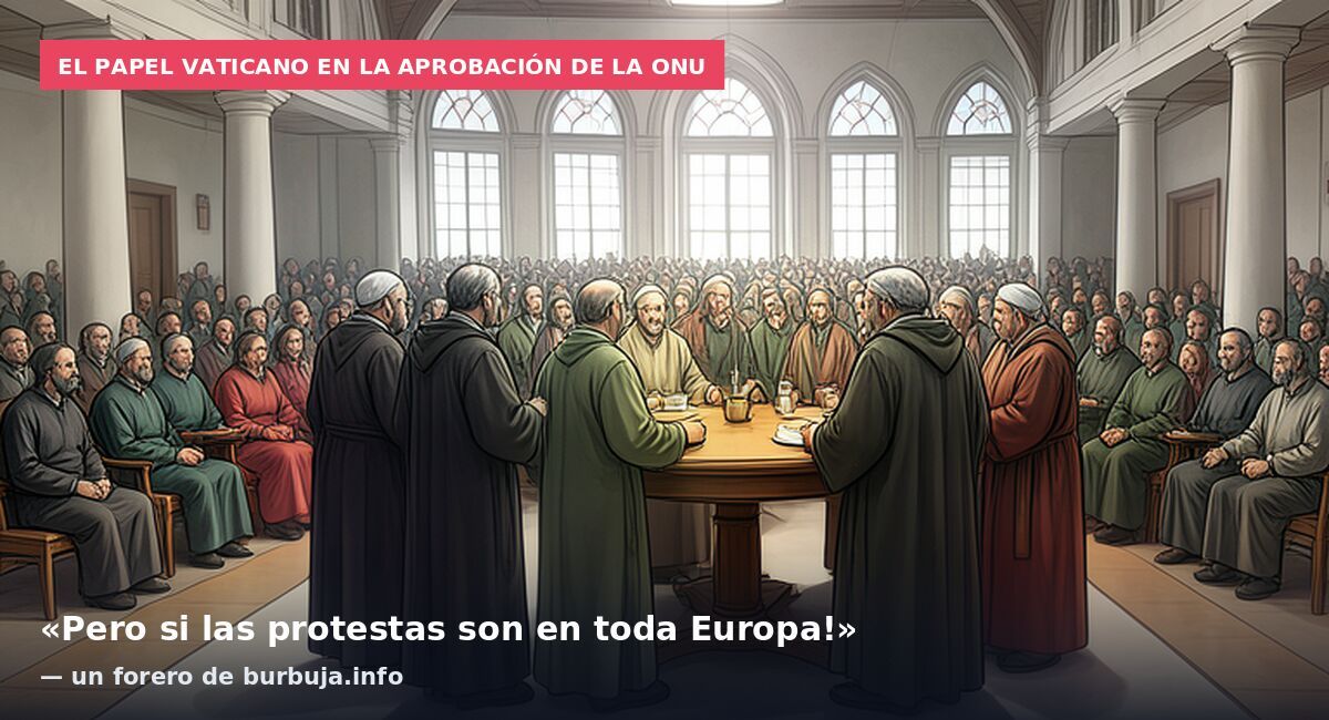 El papel vaticano en la aprobación de la ONU: «Pero si las protestas son en toda Europa!» — un forero de burbuja.info