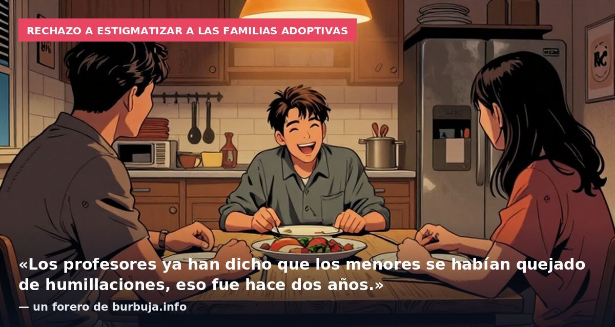 Rechazo a estigmatizar a las familias adoptivas: «Los profesores ya han dicho que los menores se habían quejado de humillaciones, eso fue hace dos años.» — un forero de burbuja.info
