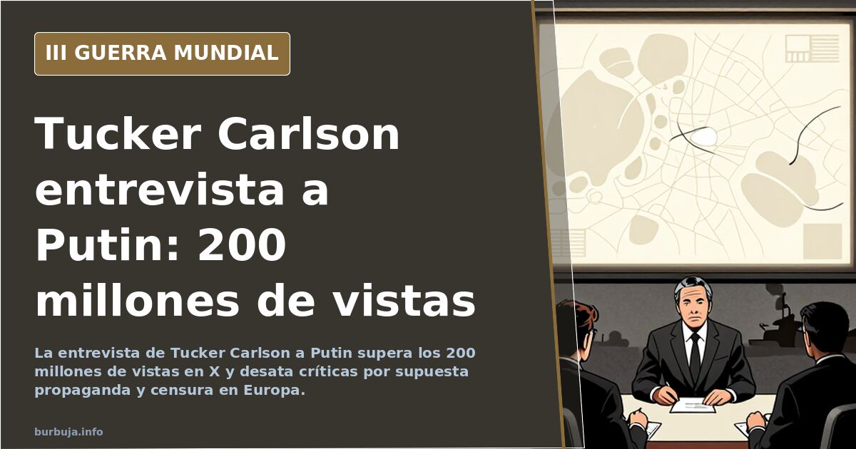 Entrevista de Tucker Carlson a Putin supera 200 millones de vistas en X