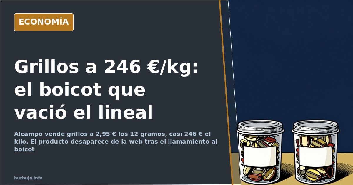 Grillos a 246 € el kilo en Alcampo: del boicot al 'agotado'