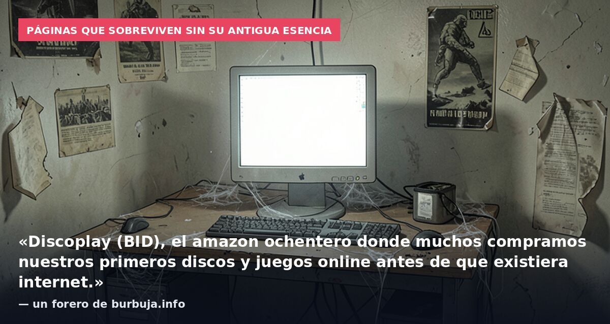Páginas que sobreviven sin su antigua esencia: «Discoplay (BID), el amazon ochentero donde muchos compramos nuestros primeros discos y juegos online antes de que existiera internet.» — un forero de burbuja.info