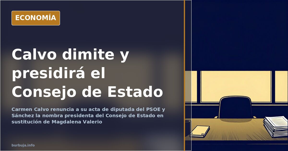 Carmen Calvo deja el escaño y presidirá el Consejo de Estado