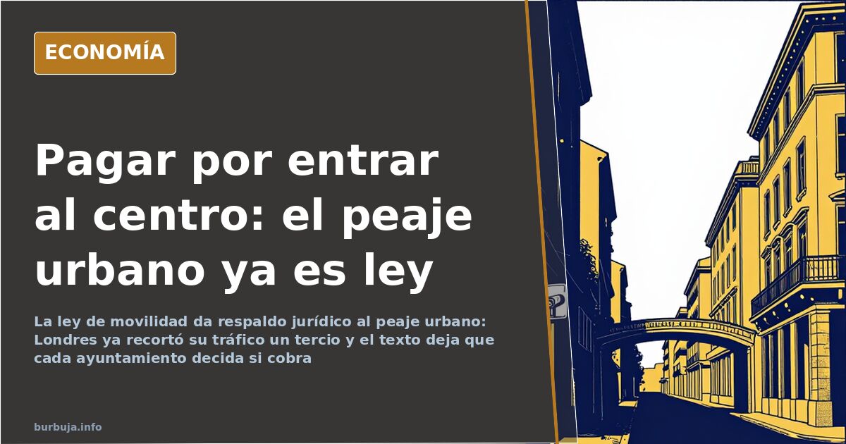 Peaje urbano: la ley de movilidad abre la puerta a cobrar por entrar
