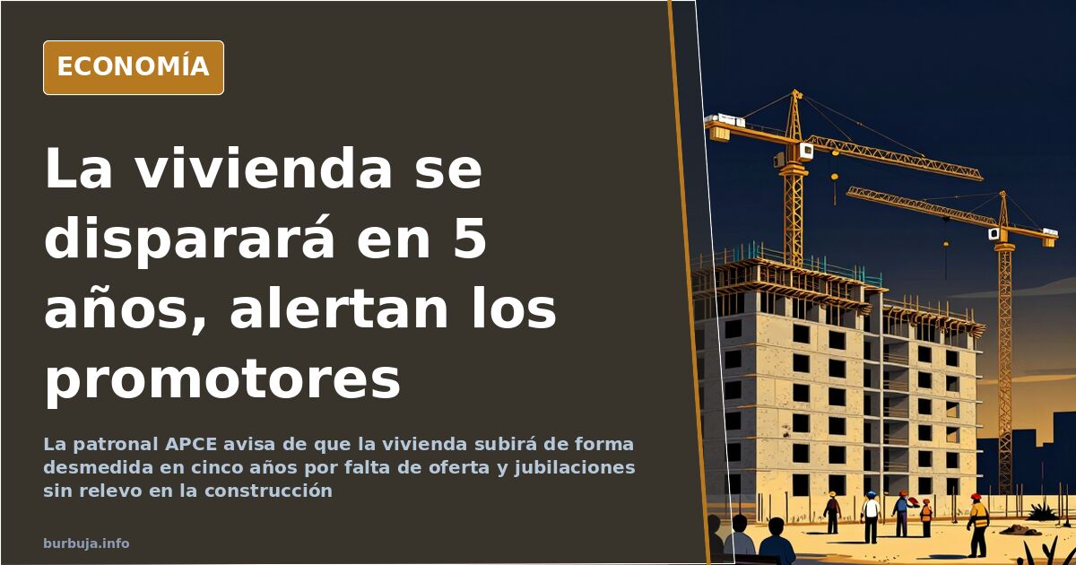 La vivienda subirá sin control en cinco años, avisan los promotores