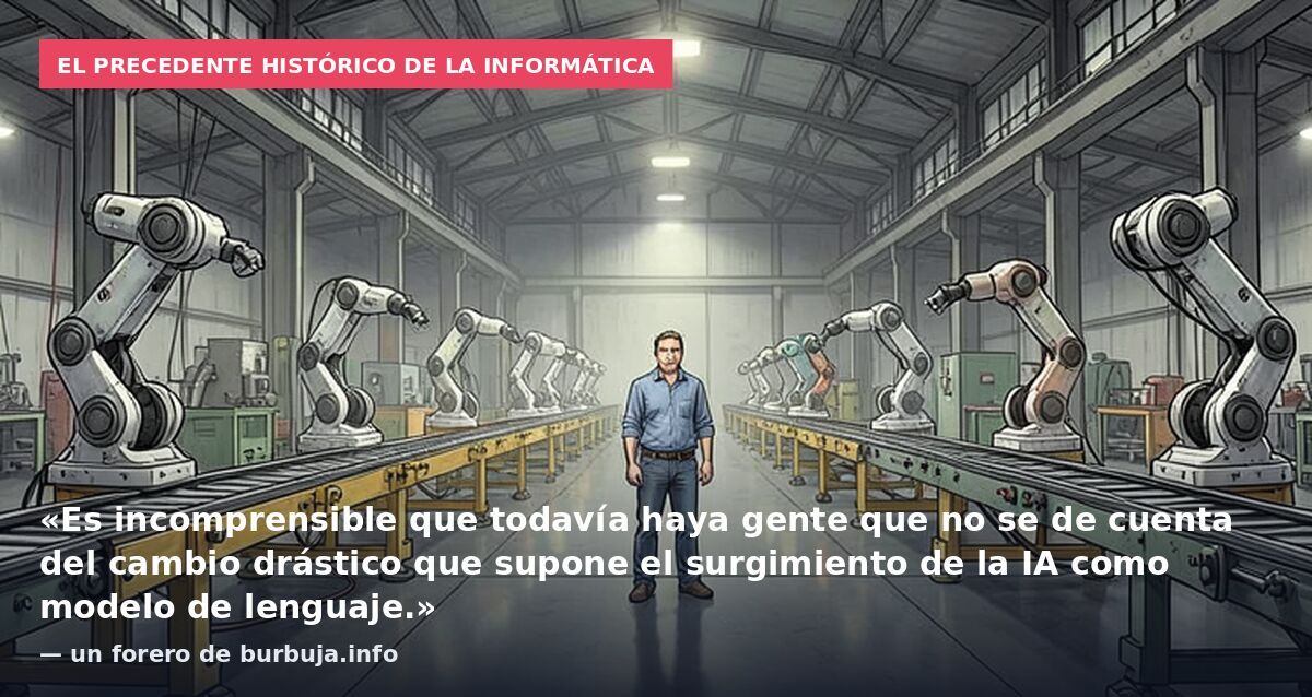 El precedente histórico de la informática: «Es incomprensible que todavía haya gente que no se de cuenta del cambio drástico que supone el surgimiento de la IA como modelo de lenguaje.» — un forero de burbuja.info