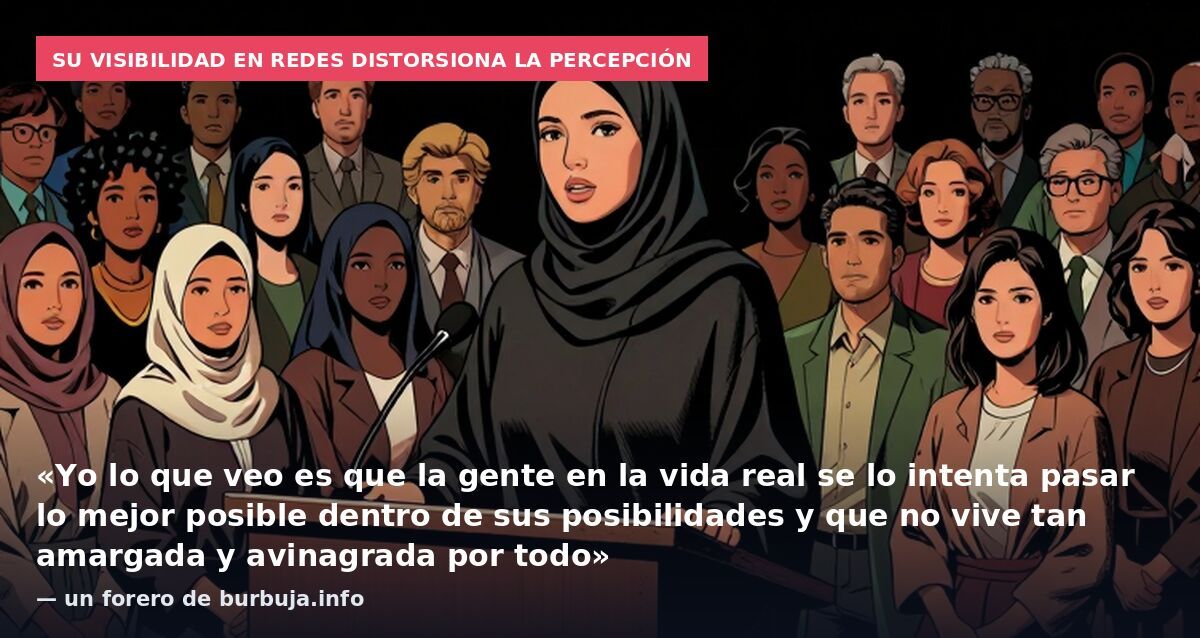 Su visibilidad en redes distorsiona la percepción: «Yo lo que veo es que la gente en la vida real se lo intenta pasar lo mejor posible dentro de sus posibilidades y que no vive tan amargada y avinagrada por todo» — un forero de burbuja.info
