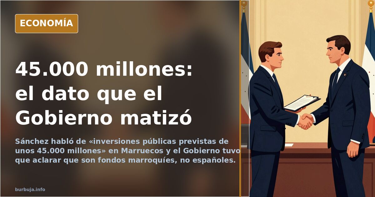 Sánchez dijo 45.000 millones y el Gobierno tuvo que matizar