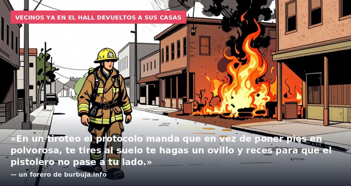 Vecinos ya en el hall devueltos a sus casas: «En un tiroteo el protocolo manda que en vez de poner pies en polvorosa, te tires al suelo te hagas un ovillo y reces para que el pistolero no pase a tu lado.» — un forero de burbuja.info