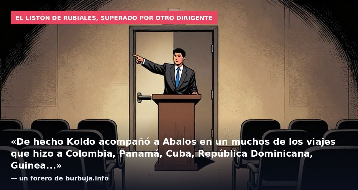 El listón de Rubiales, superado por otro dirigente: «De hecho Koldo acompañó a Abalos en un muchos de los viajes que hizo a Colombia, Panamá, Cuba, República Dominicana, Guinea...» — un forero de burbuja.info