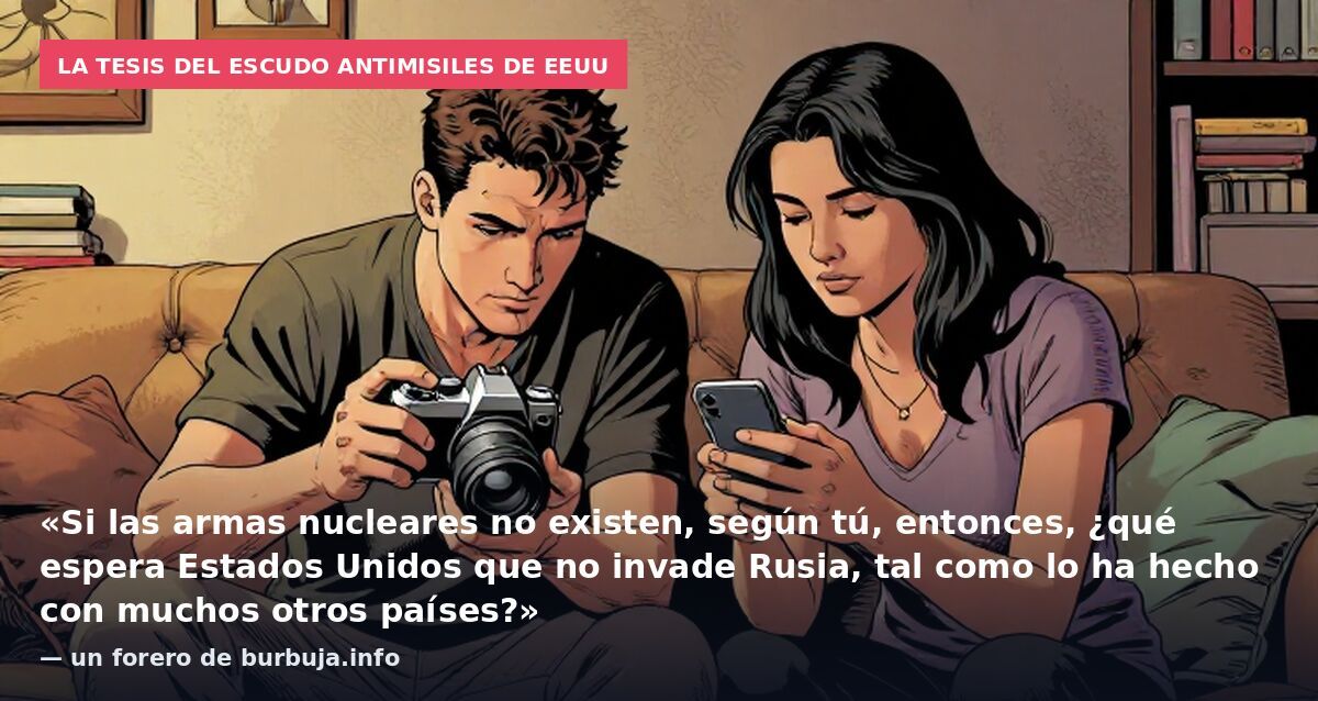 La tesis del escudo antimisiles de EEUU: «Si las armas nucleares no existen, según tú, entonces, ¿qué espera Estados Unidos que no invade Rusia, tal como lo ha hecho con muchos otros países?» — un forero de burbuja.info