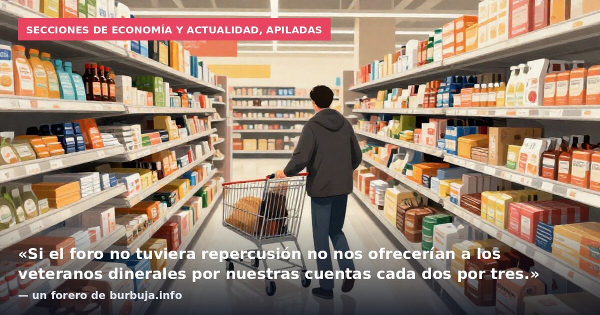 Secciones de economía y actualidad, apiladas: «Si el foro no tuviera repercusión no nos ofrecerían a los veteranos dinerales por nuestras cuentas cada dos por tres.» — un forero de burbuja.info