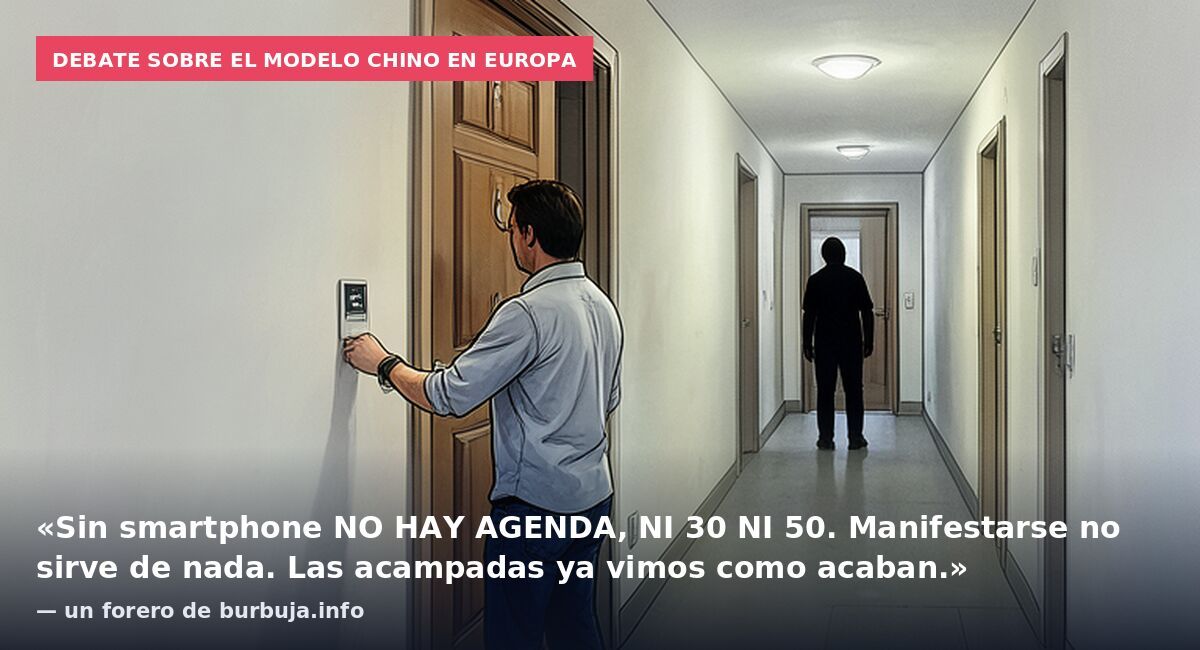 Debate sobre el modelo chino en Europa: «Sin smartphone NO HAY AGENDA, NI 30 NI 50. Manifestarse no sirve de nada. Las acampadas ya vimos como acaban.» — un forero de burbuja.info