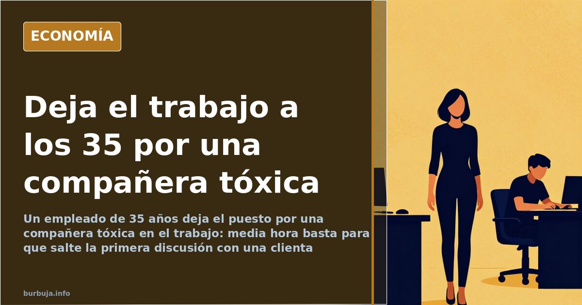Renunciar a los 35 por una compañera tóxica en el trabajo