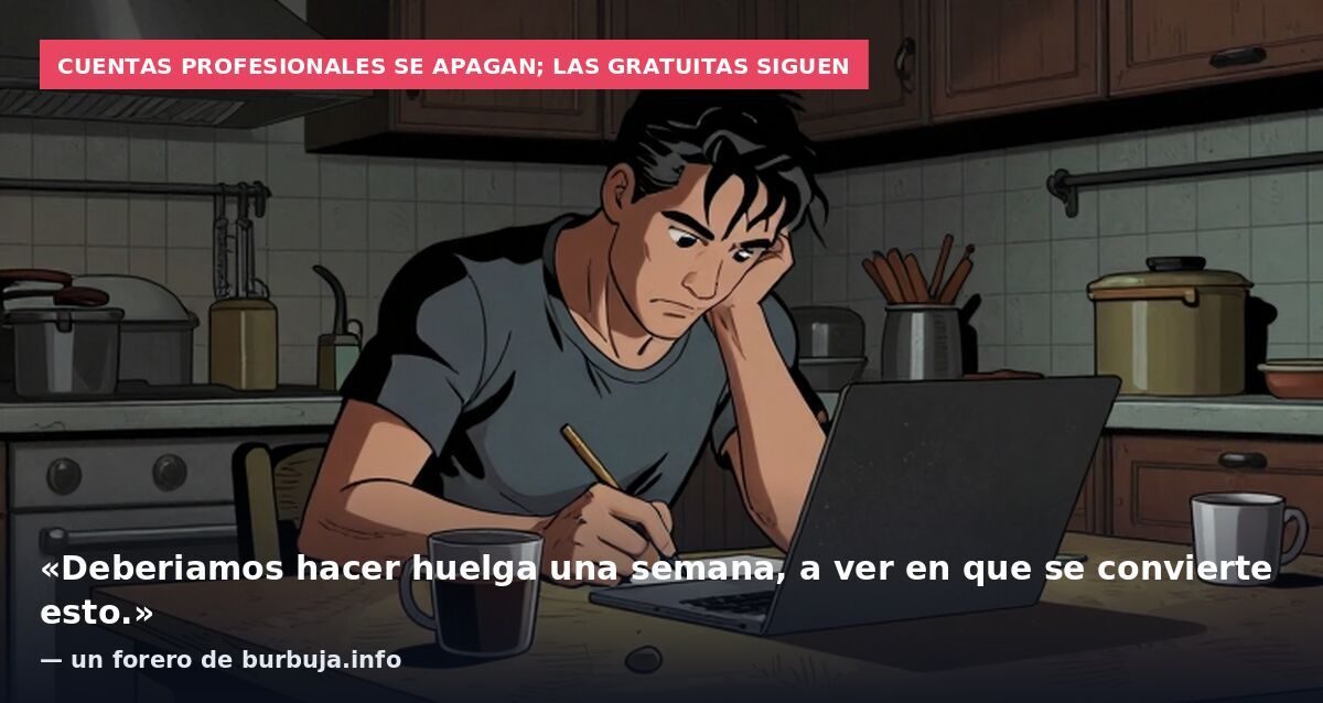 Cuentas profesionales se apagan; las gratuitas siguen: «Deberiamos hacer huelga una semana, a ver en que se convierte esto.» — un forero de burbuja.info