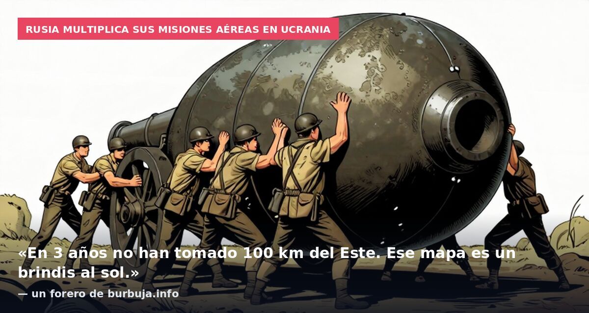 Rusia multiplica sus misiones aéreas en Ucrania: «En 3 años no han tomado 100 km del Este. Ese mapa es un brindis al sol.» — un forero de burbuja.info