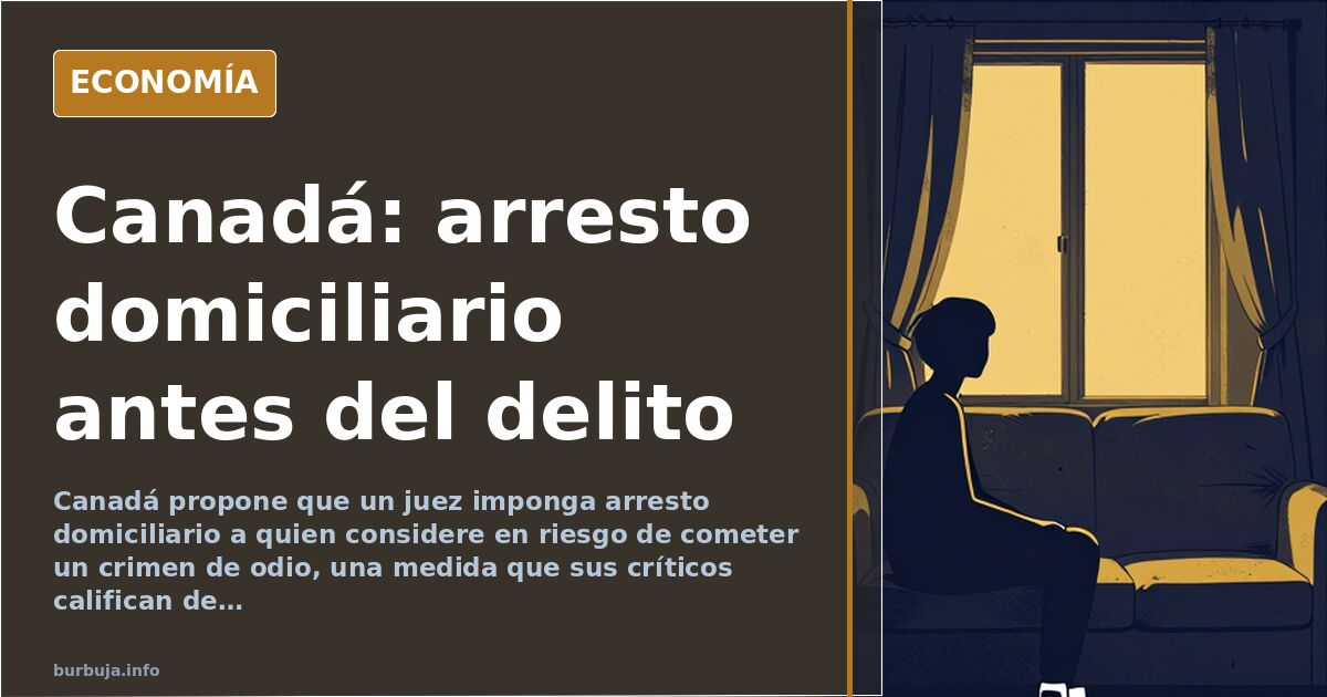 Canadá plantea arresto domiciliario por riesgo de crimen de odio
