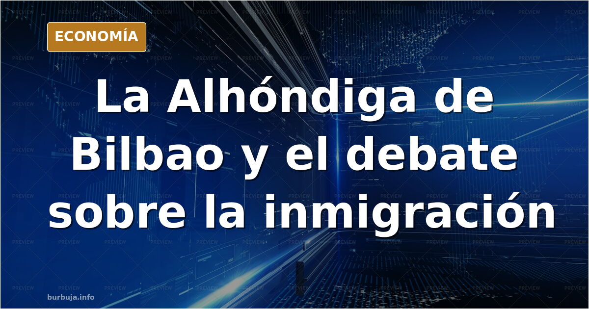 La Alhóndiga de Bilbao, uno de los lugares citados en el debate sobre la inmigración y la identidad vasca