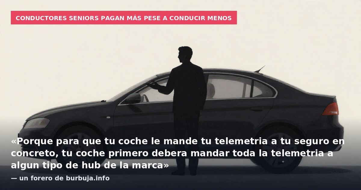 Conductores seniors pagan más pese a conducir menos: «Porque para que tu coche le mande tu telemetria a tu seguro en concreto, tu coche primero debera mandar toda la telemetria a algun tipo de hub de la marca» — un forero de burbuja.info