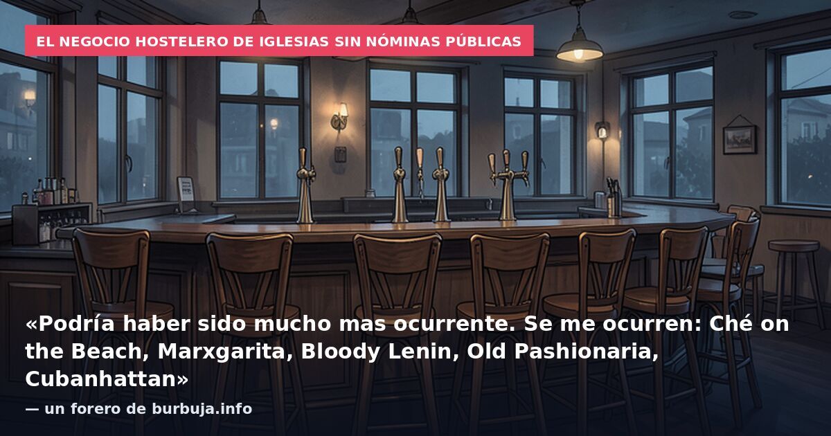 El negocio hostelero de Iglesias sin nóminas públicas: «Podría haber sido mucho mas ocurrente. Se me ocurren: Ché on the Beach, Marxgarita, Bloody Lenin, Old Pashionaria, Cubanhattan» — un forero de burbuja.info