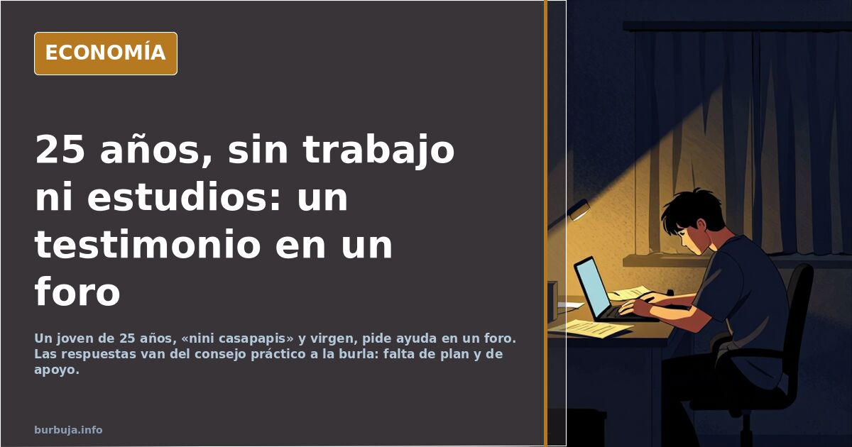 25 años, ni estudia ni trabaja: pide ayuda en un foro