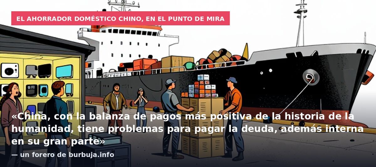 El ahorrador doméstico chino, en el punto de mira: «China, con la balanza de pagos más positiva de la historia de la humanidad, tiene problemas para pagar la deuda, además interna en su gran parte» — un forero de burbuja.info