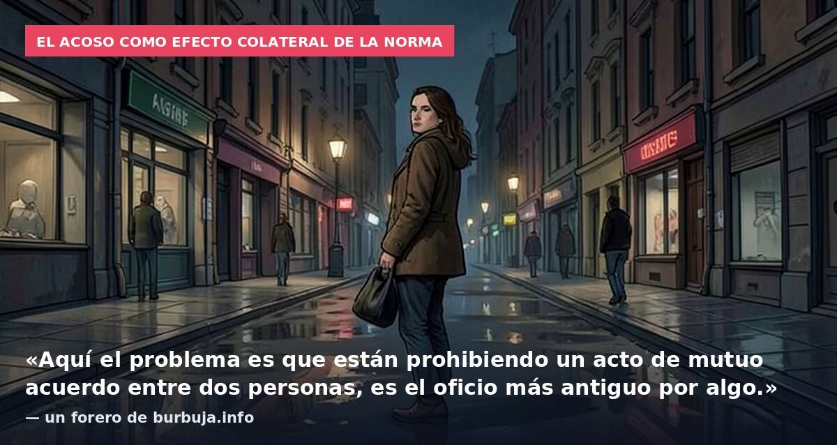 El acoso como efecto colateral de la norma: «Aquí el problema es que están prohibiendo un acto de mutuo acuerdo entre dos personas, es el oficio más antiguo por algo.» — un forero de burbuja.info