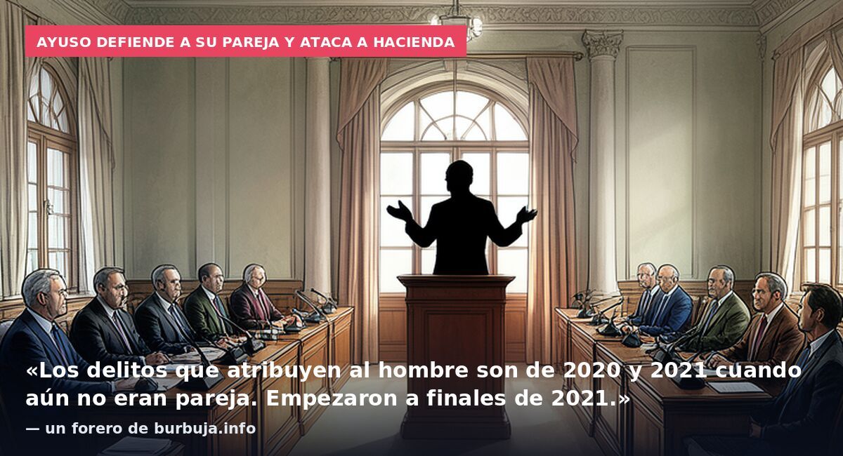Ayuso defiende a su pareja y ataca a Hacienda: «Los delitos que atribuyen al hombre son de 2020 y 2021 cuando aún no eran pareja. Empezaron a finales de 2021.» — un forero de burbuja.info
