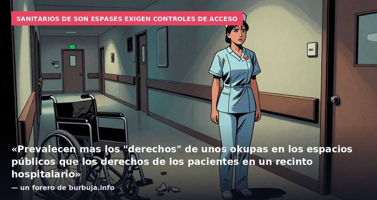 Sanitarios de Son Espases exigen controles de acceso: «Prevalecen mas los "derechos" de unos okupas en los espacios públicos que los derechos de los pacientes en un recinto hospitalario» — un forero de burbuja.info