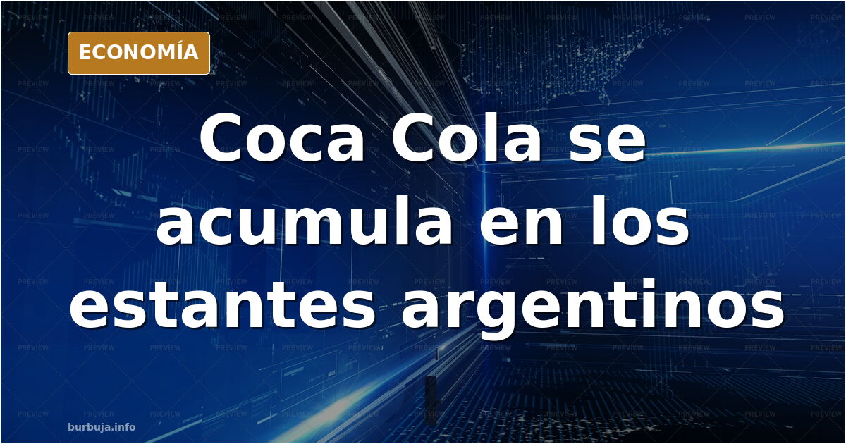 Estantería de supermercado con botellas de Coca Cola acumuladas, reflejo de la caída del consumo en Argentina