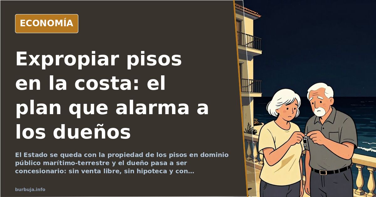 El plan para expropiar pisos en la costa desata el miedo a perder la vivienda