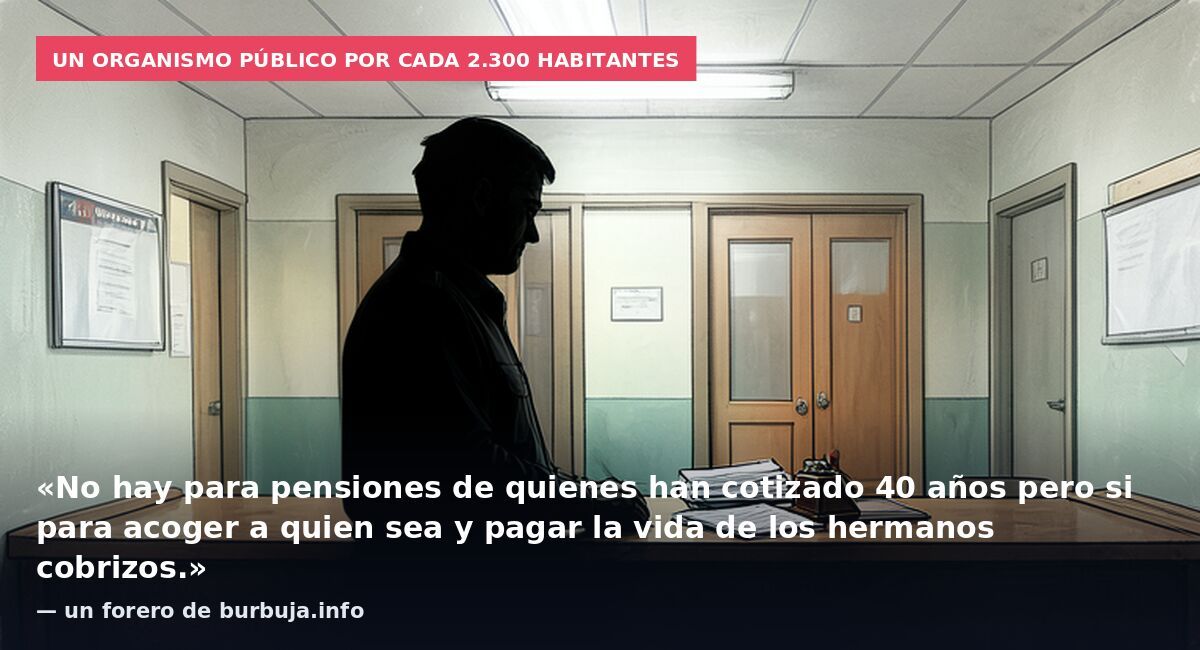 Un organismo público por cada 2.300 habitantes: «No hay para pensiones de quienes han cotizado 40 años pero si para acoger a quien sea y pagar la vida de los hermanos cobrizos.» — un forero de burbuja.info