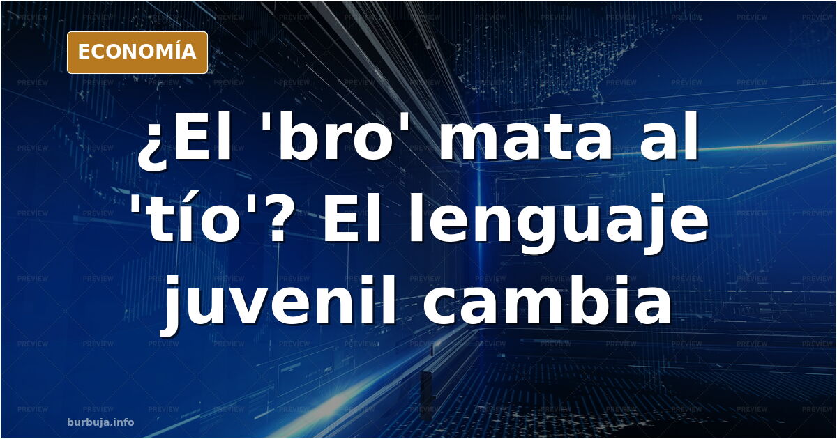 El 'bro' frente al 'tío': debate sobre el lenguaje juvenil