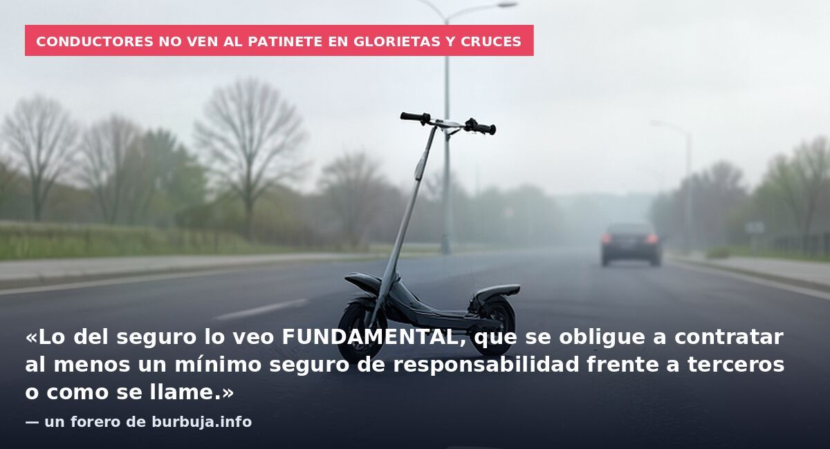 Conductores no ven al patinete en glorietas y cruces: «Lo del seguro lo veo FUNDAMENTAL, que se obligue a contratar al menos un mínimo seguro de responsabilidad frente a terceros o como se llame.» — un forero de burbuja.info