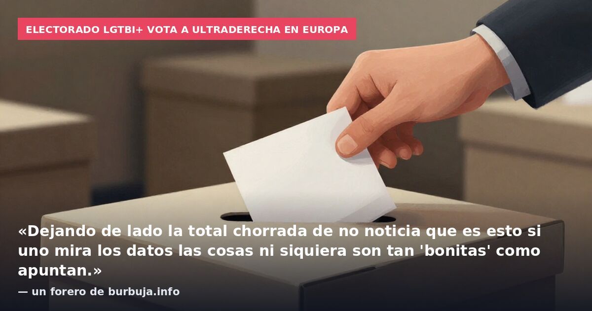Electorado LGTBI+ vota a ultraderecha en Europa: «Dejando de lado la total chorrada de no noticia que es esto si uno mira los datos las cosas ni siquiera son tan 'bonitas' como apuntan.» — un forero de burbuja.info