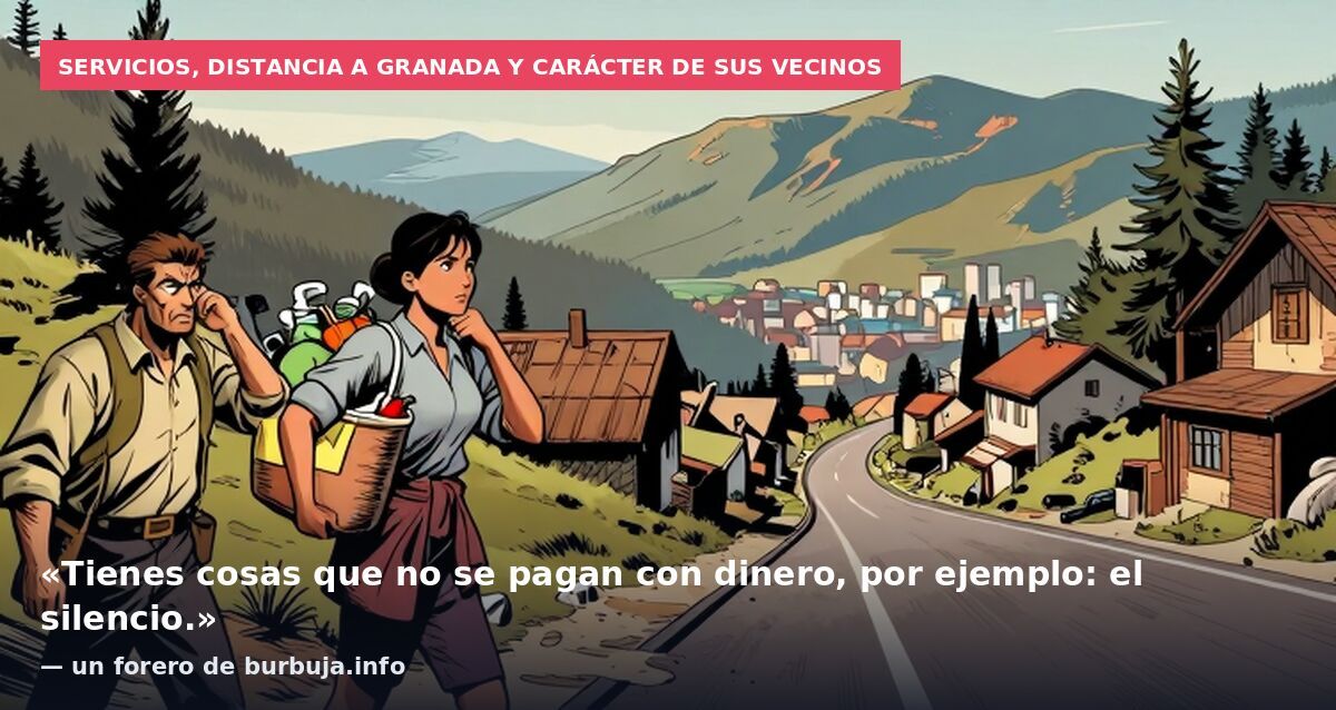 Servicios, distancia a Granada y carácter de sus vecinos: «Tienes cosas que no se pagan con dinero, por ejemplo: el silencio.» — un forero de burbuja.info