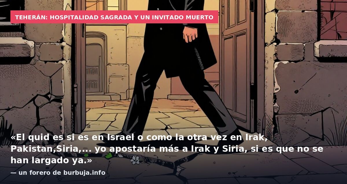 Teherán: hospitalidad sagrada y un invitado muerto: «El quid es si es en Israel o como la otra vez en Irak, Pakistan,Siria,... yo apostaría más a Irak y Siria, si es que no se han largado ya.» — un forero de burbuja.info