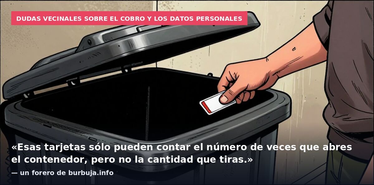 Dudas vecinales sobre el cobro y los datos personales: «Esas tarjetas sólo pueden contar el número de veces que abres el contenedor, pero no la cantidad que tiras.» — un forero de burbuja.info