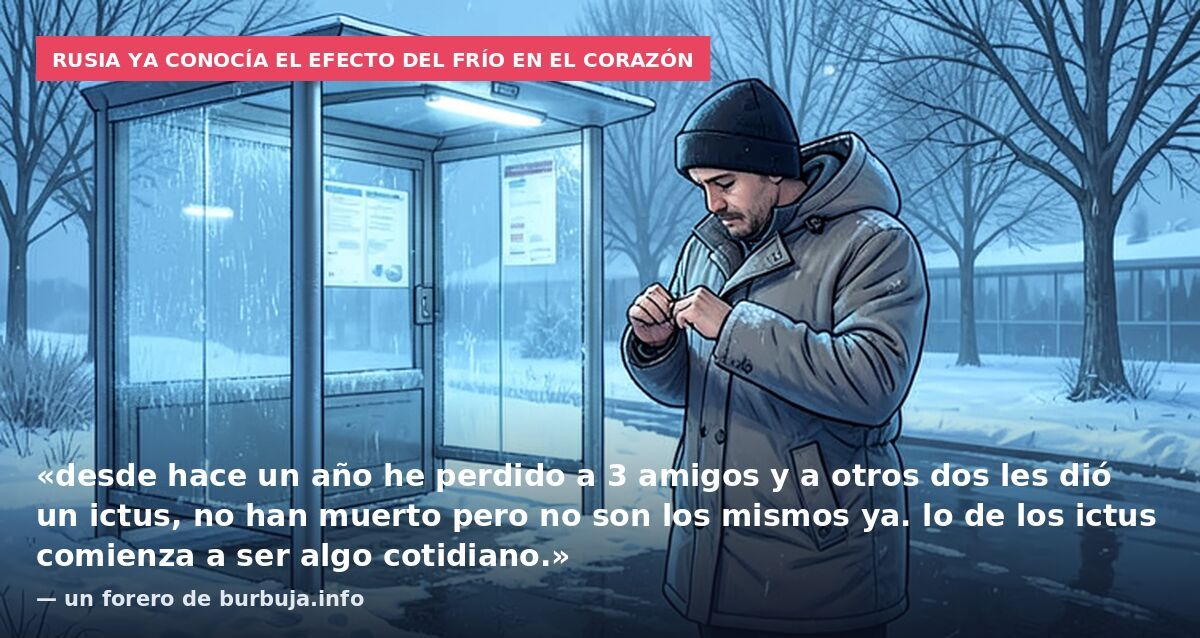Rusia ya conocía el efecto del frío en el corazón: «desde hace un año he perdido a 3 amigos y a otros dos les dió un ictus, no han muerto pero no son los mismos ya. lo de los ictus comienza a ser algo cotidiano.» — un forero de burbuja.info