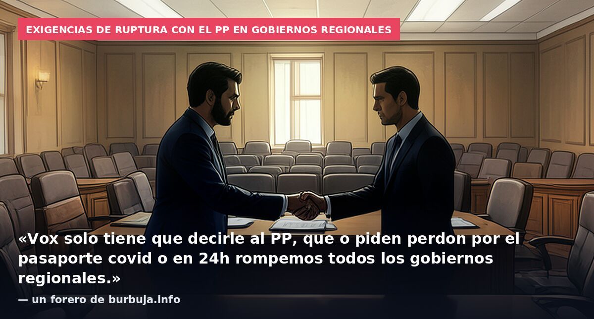 Exigencias de ruptura con el PP en gobiernos regionales: «Vox solo tiene que decirle al PP, que o piden perdon por el pasaporte covid o en 24h rompemos todos los gobiernos regionales.» — un forero de burbuja.info