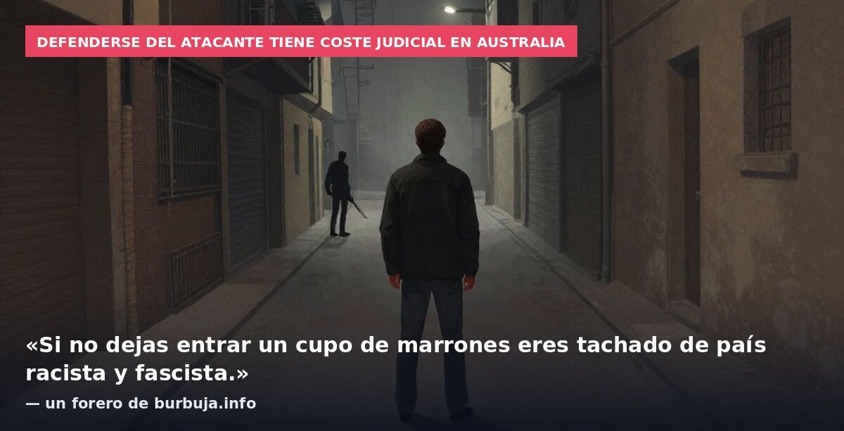 Defenderse del atacante tiene coste judicial en Australia: «Si no dejas entrar un cupo de marrones eres tachado de país racista y fascista.» — un forero de burbuja.info