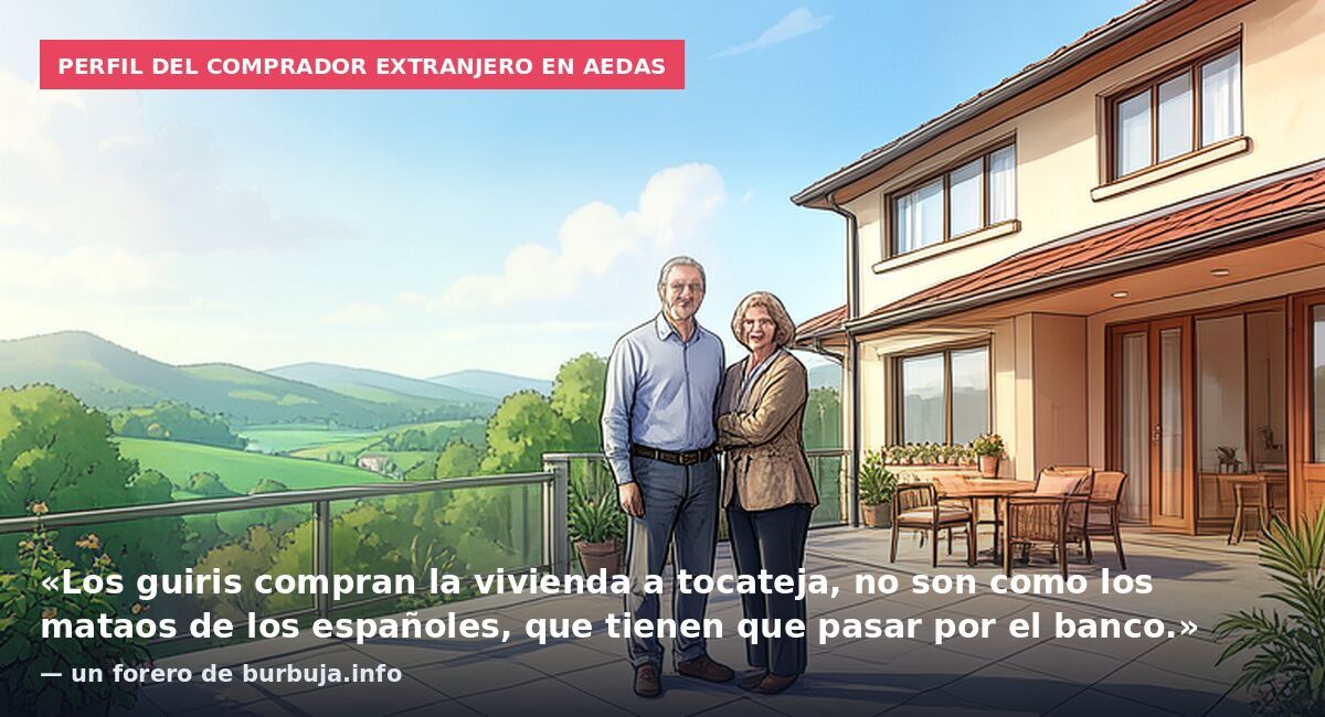 Perfil del comprador extranjero en Aedas: «Los guiris compran la vivienda a tocateja, no son como los mataos de los españoles, que tienen que pasar por el banco.» — un forero de burbuja.info