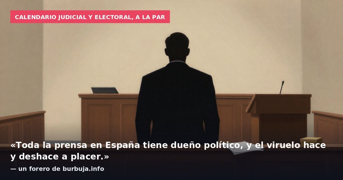 Calendario judicial y electoral, a la par: «Toda la prensa en España tiene dueño político, y el viruelo hace y deshace a placer.» — un forero de burbuja.info
