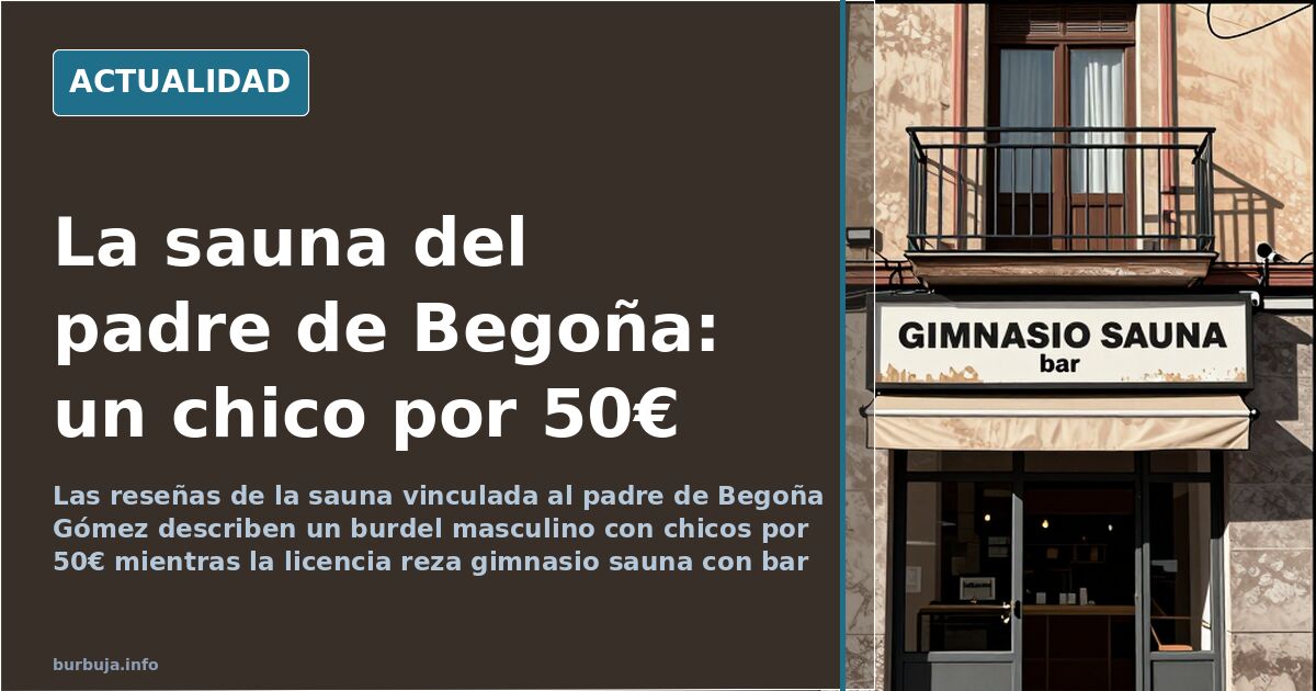 La sauna del padre de Begoña Gómez: reseñas, precios y licencia