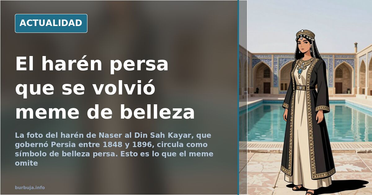 El harén del sah de Persia: la foto y el mito de belleza