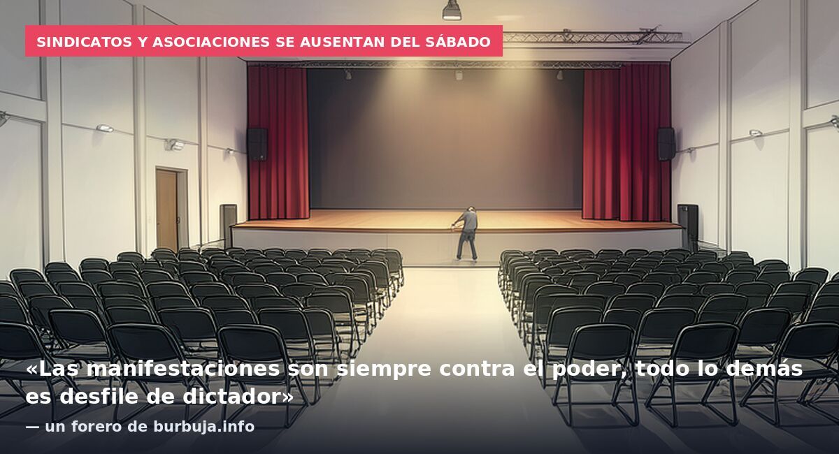 Sindicatos y asociaciones se ausentan del sábado: «Las manifestaciones son siempre contra el poder, todo lo demás es desfile de dictador» — un forero de burbuja.info
