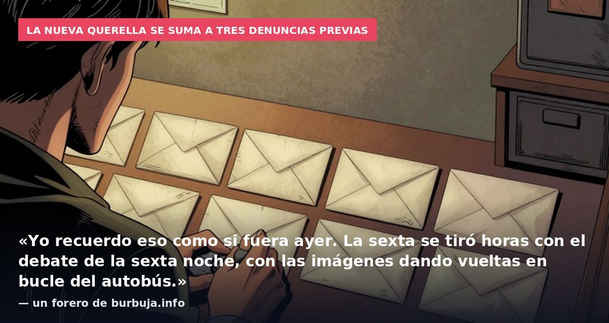 La nueva querella se suma a tres denuncias previas: «Yo recuerdo eso como si fuera ayer. La sexta se tiró horas con el debate de la sexta noche, con las imágenes dando vueltas en bucle del autobús.» — un forero de burbuja.info