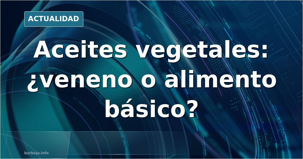 Debate sobre grasas: aceites vegetales y carne frente a frente